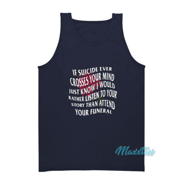 If Suicide Ever Crosses Your Mind Tank Top