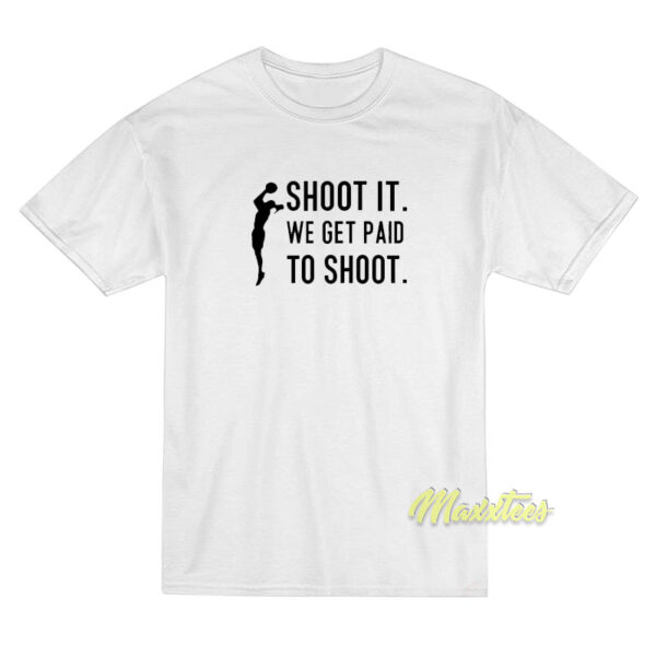 Shoot It We Get Paid To Shoot T-Shirt