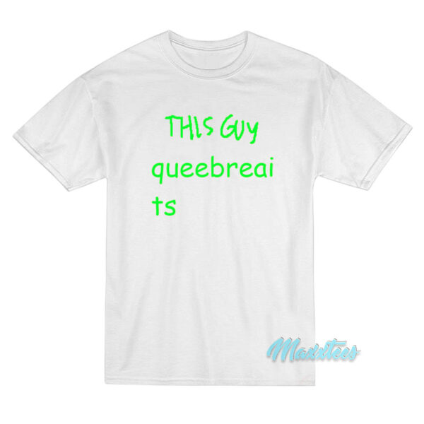 This Guy Queebreaits T-Shirt