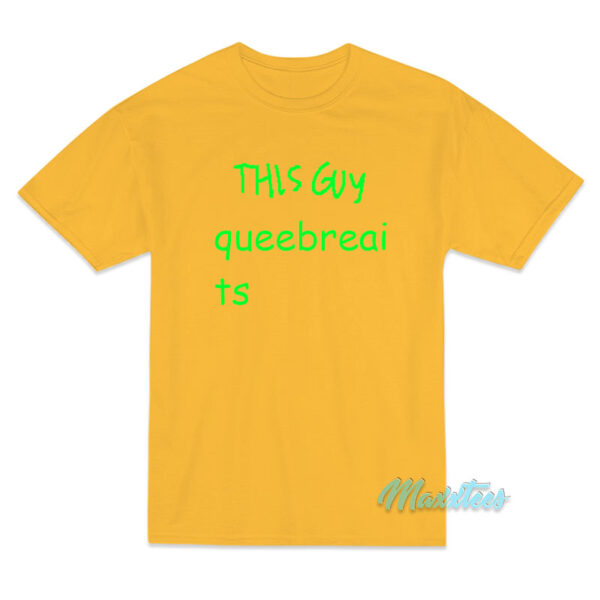 This Guy Queebreaits T-Shirt