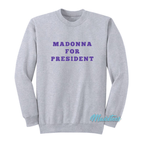 Madonna For President Sweatshirt