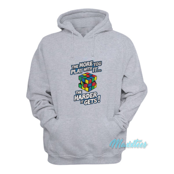 Rubik's Cube The More You Play With It Hoodie