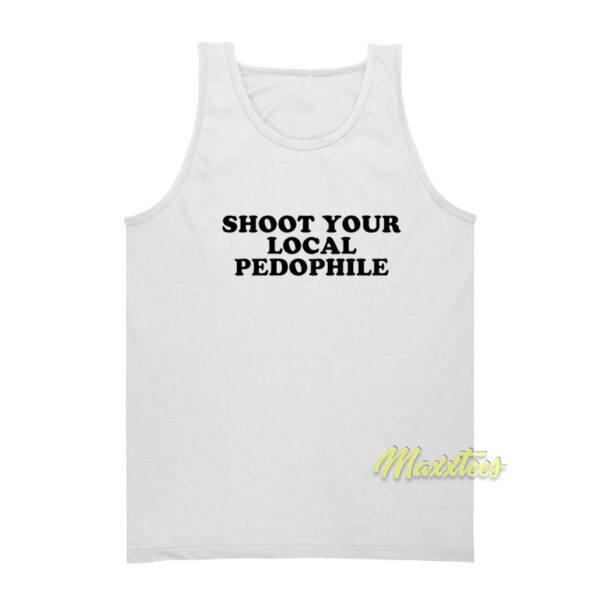 Shoot Kill Your Local Pedhopile Tank Top