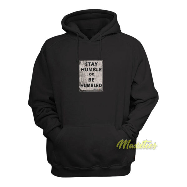 Stay Humble Or Be Humbled Hoodie