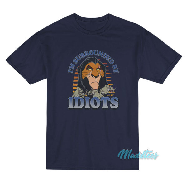 The Lion King I'm Surrounded By Idiots T-Shirt
