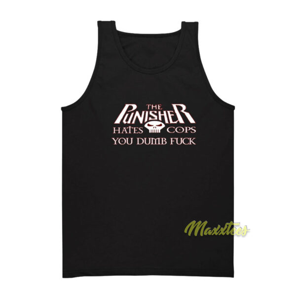 The Punisher Hates Cops You Dumb Fuck Tank Top