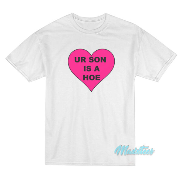 Ur Son Is A Hoe T-Shirt