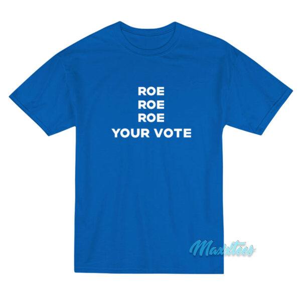 Roe Roe Roe Your Vote Kiersten Warren T-Shirt