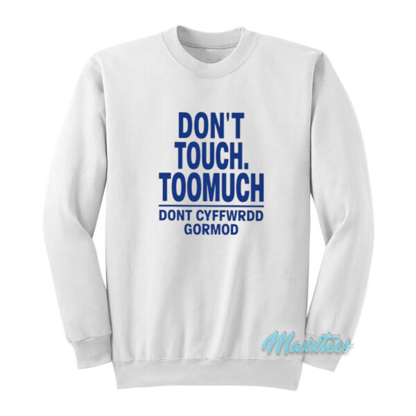 Don't Touch Toomuch Dont Cyffwrdd Gormod Sweatshirt
