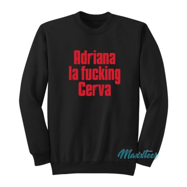 Adriana La Fucking Cerva Sweatshirt
