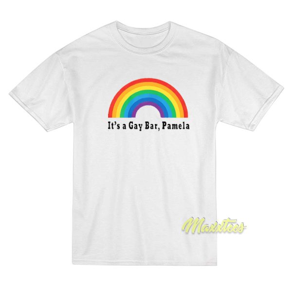 Its a Gay Bar Pamela T-Shirt