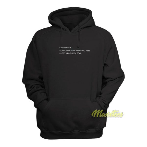 London I Know How You Feel I Lost My Queen Too Hoodie