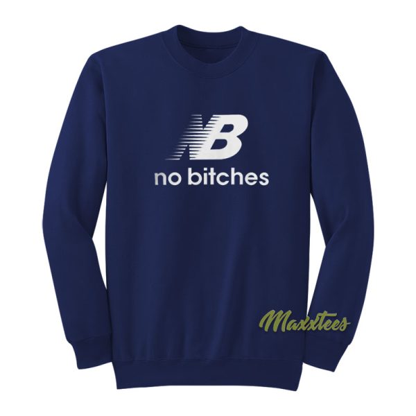 No Bitches Sweatshirt