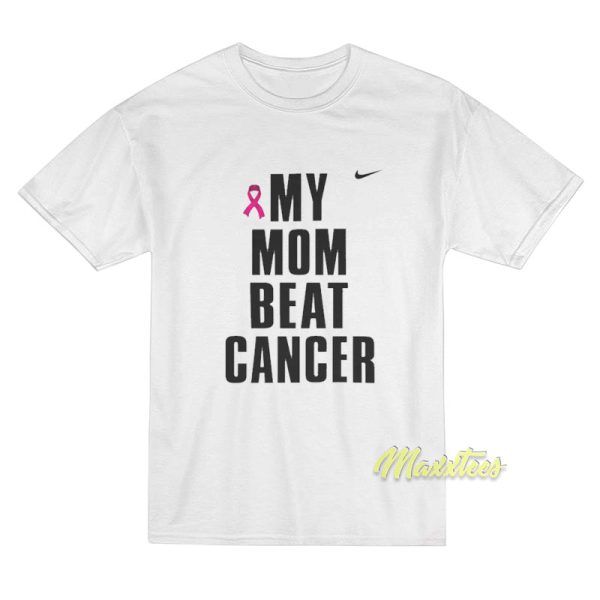 My Mom Beat Cancer T-Shirt
