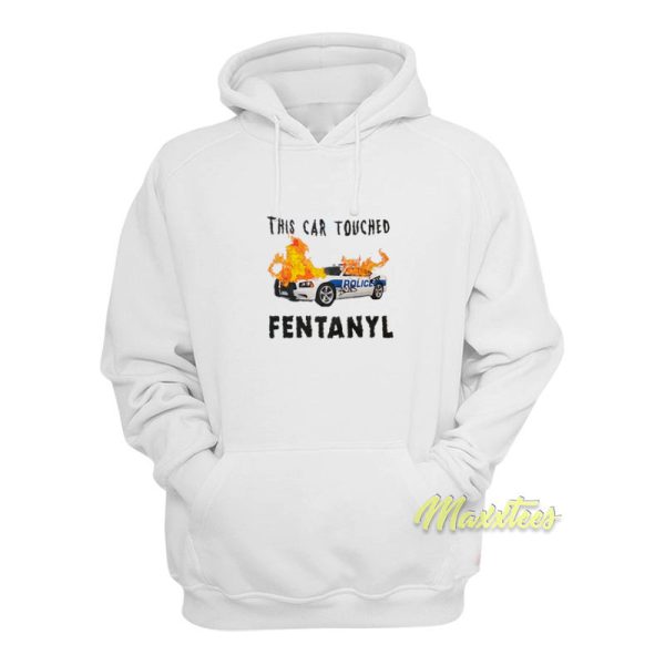 This Car Touched Fentanyl Hoodie