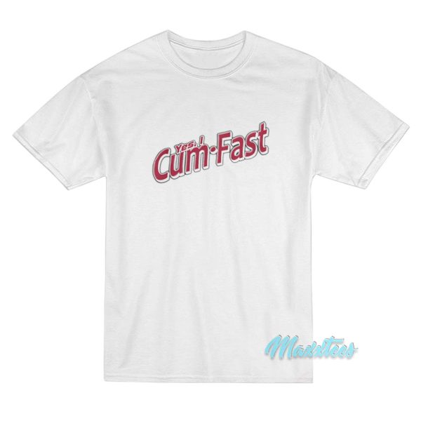Yes I Cum Fast T-Shirt