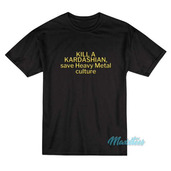 Kill A Kardashian Save Heavy Metal T-Shirt