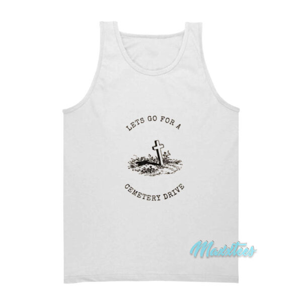 Lets Go For A Cemetery Drive Tank Top