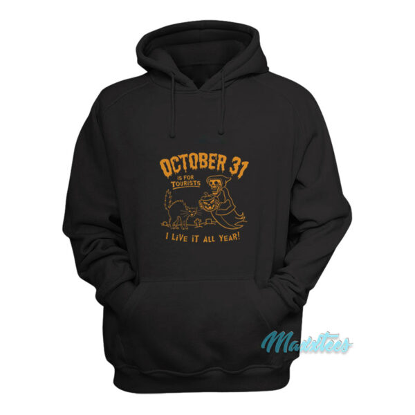 October 31 Is For Tourists I Live It All Year Hoodie