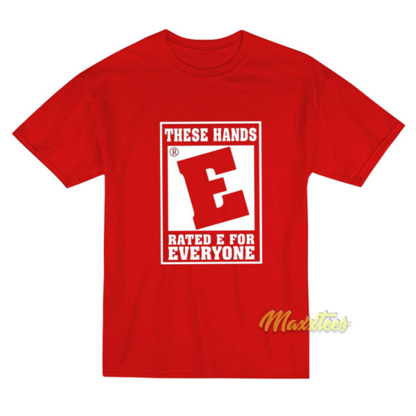 These Hands Rated E For Everyone T-Shirt