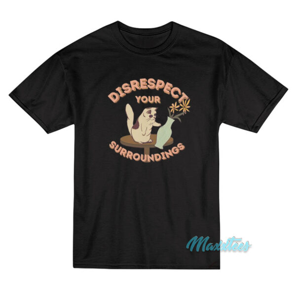 Disrespect Your Surroundings Cat T-Shirt
