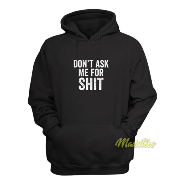 Don’t Ask Me For Shit Funny Hoodie