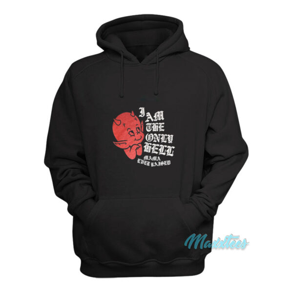 I Am The Only Hell Mama Ever Raised Hoodie