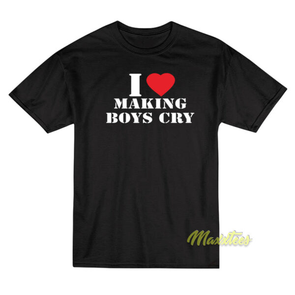I Love Making Boys Cry T-Shirt