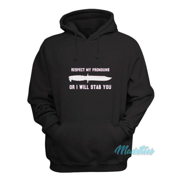 Respect My Pronouns Or I Will Stab You Hoodie