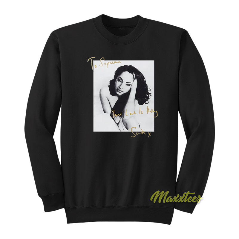 Sade Your Love Is King Sweatshirt, your love is king - thirstymag.com