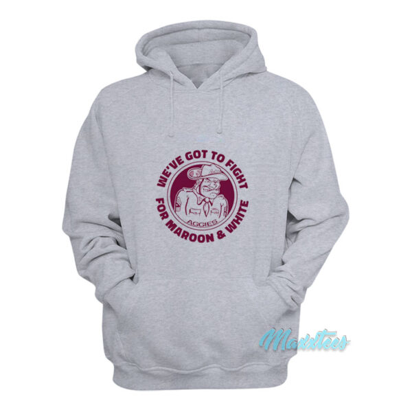 We've Got To Fight For Maroon And White Hoodie