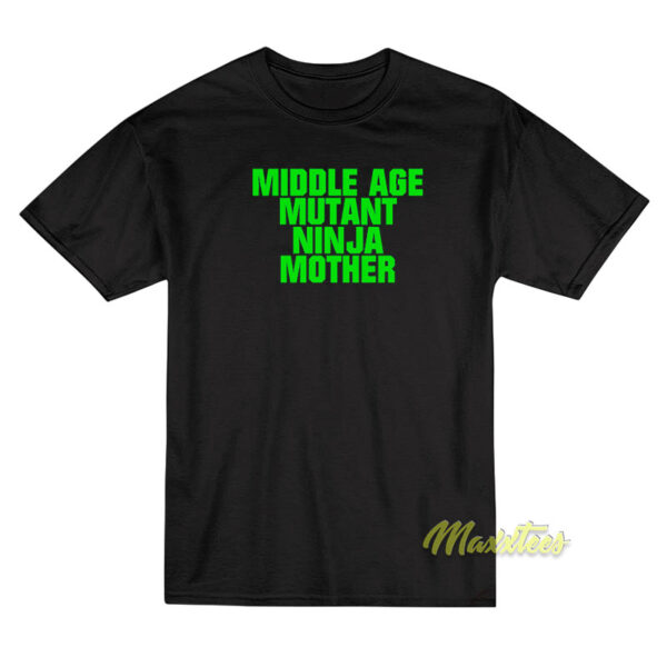 Middle Age Mutant Ninja Mother T-Shirt