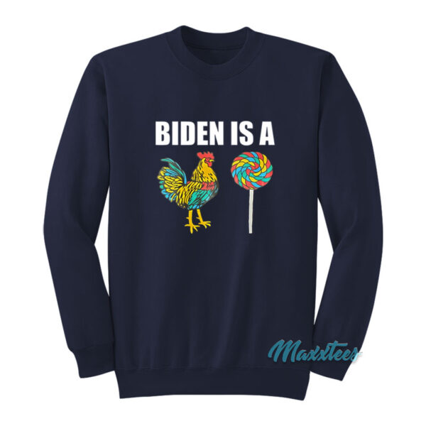 Biden Is A Sucker Rooster Lollipop Sweatshirt