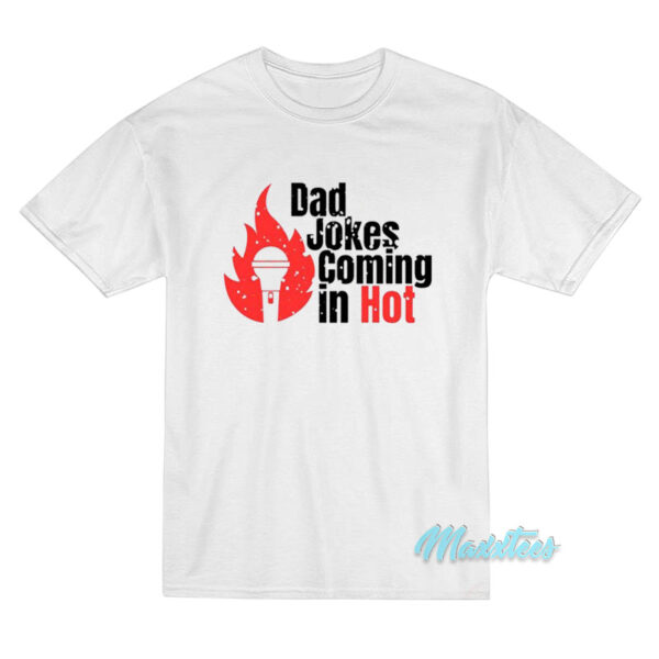 Bad Jokes Coming In Hot T-Shirt