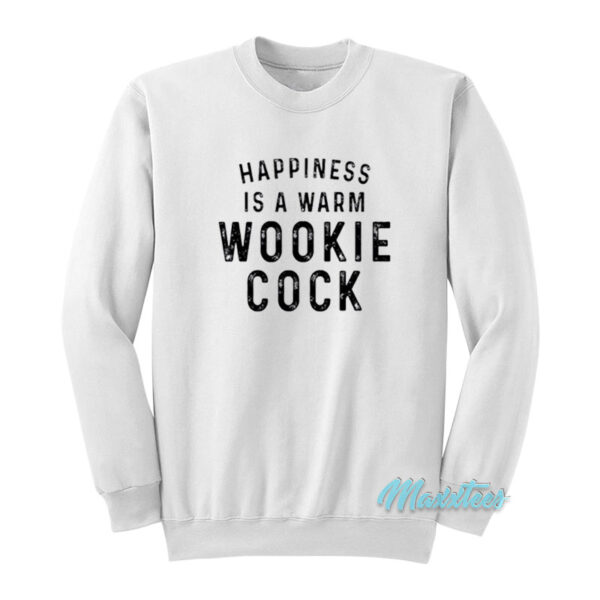 Happiness Is A Warm Wookie Cock Sweatshirt