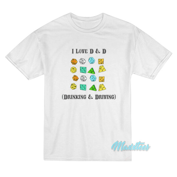 I Love D And D Drinking And Driving T-Shirt