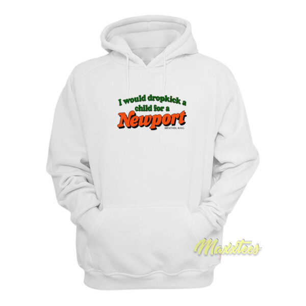 I Would Dropkick A Child For A Newport Hoodie