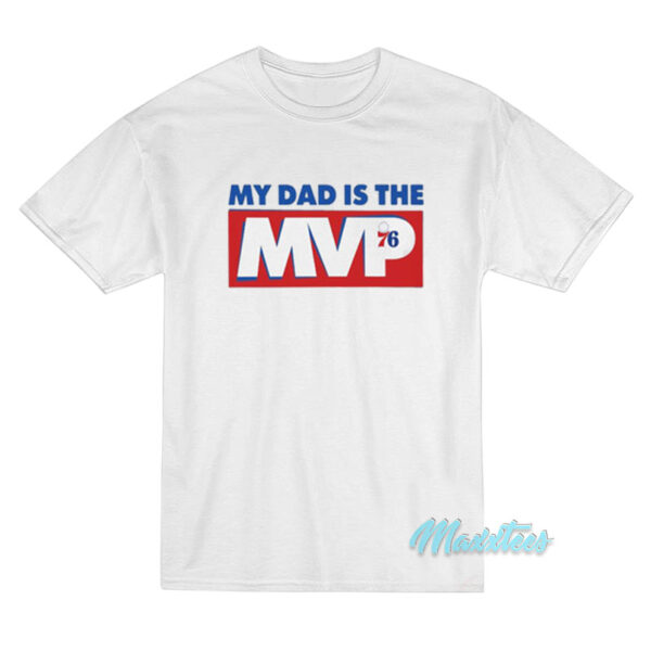 My Dad Is The MVP 76 T-Shirt
