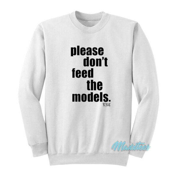 Please Don't Feed The Models Sweatshirt