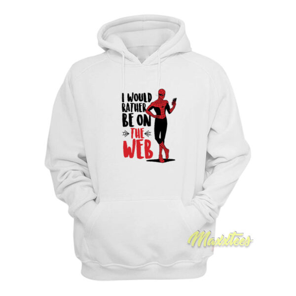 Spider Man I Would Rather Be On The Web Hoodie