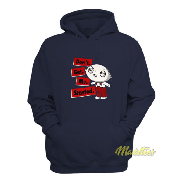 Family Guy Stewie Don't Get Me Started Hoodie