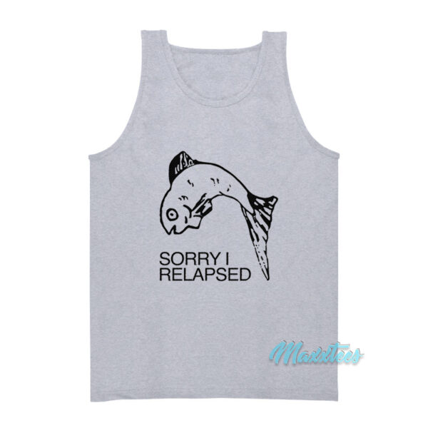 Fish Sorry I Relapsed Tank Top