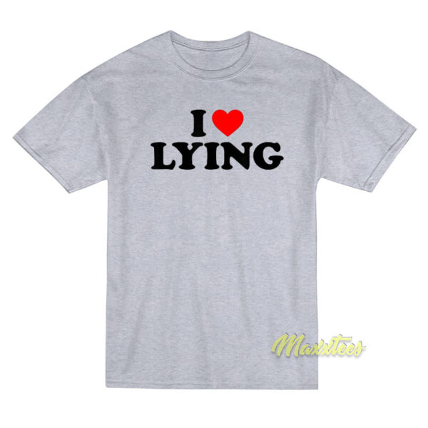 I Love Lying T-Shirt