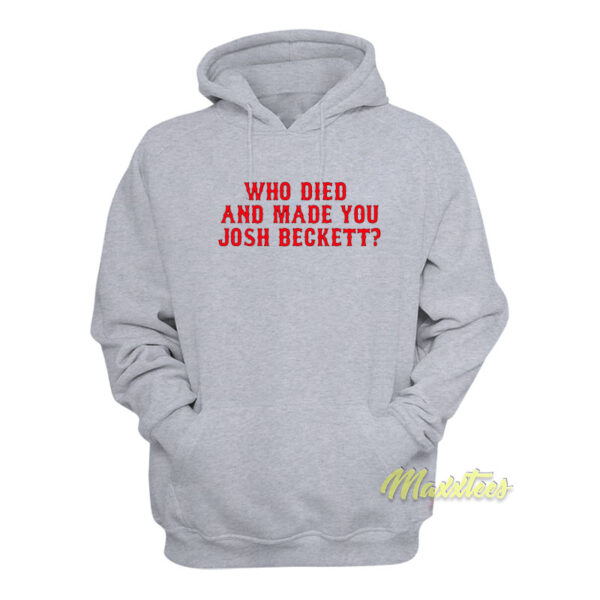 Who Died And Made You Josh Beckett Hoodie