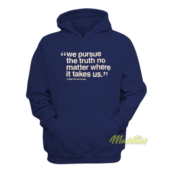 We Pursue The Truth No Matter Where It Takes Us Hoodie