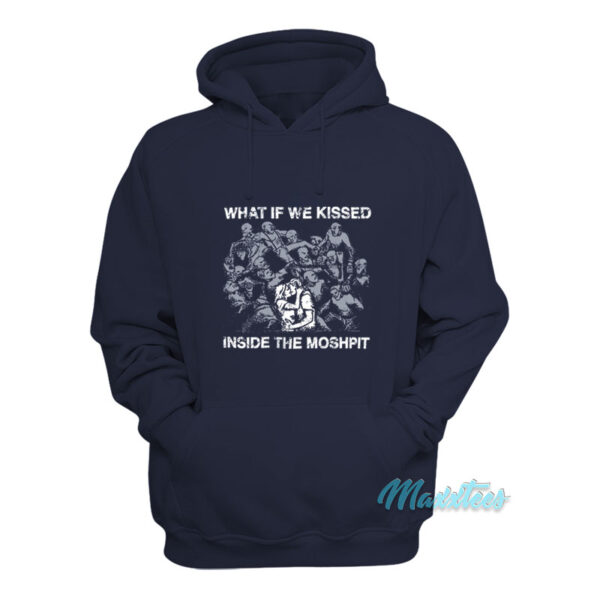 What If We Kissed Inside The Moshpit Hoodie