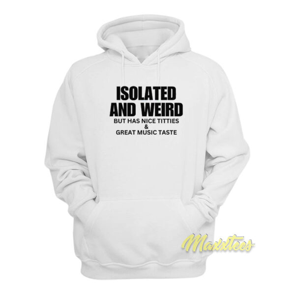Isolated And Weird But Has Nice Titties Hoodie