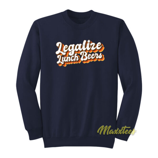 Legalize Lunch Beers Sweatshirt