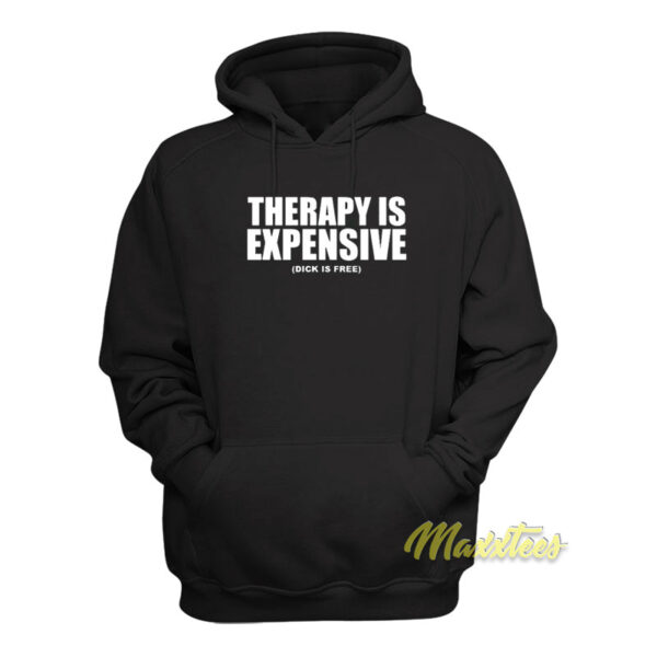 Therapy Is Expensive Dick Is Free Hoodie
