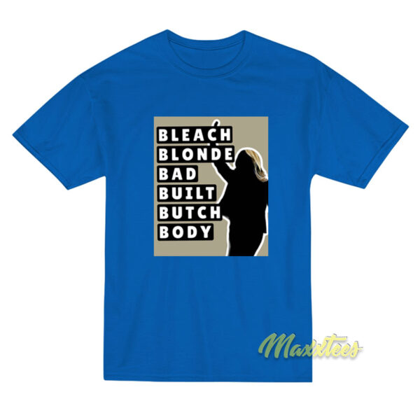 Bleach Blonde Bad Built Butch Body T-Shirt